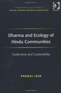 cover of the book Dharma and Ecology of Hindu Communities: Sustenance and Sustainability (Ashgate New Critical Thinking in Religion, Theology, and Biblical Studies)