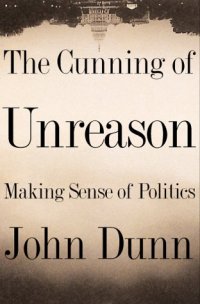 cover of the book The Cunning of Unreason: Making Sense of Politics