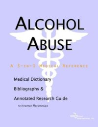 cover of the book Alcohol Abuse - A Medical Dictionary, Bibliography, and Annotated Research Guide to Internet References