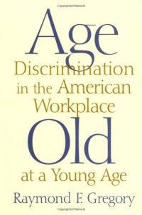 cover of the book Age discrimination in the American workplace: old at a young age