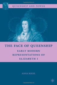 cover of the book The Face of Queenship: Early Modern Representations of Elizabeth I (Queenship and Power)