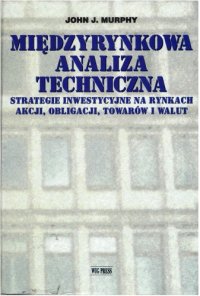 cover of the book Międzyrynkowa analiza techniczna: strategie inwestycyjne na rynkach akcji, obligacji, towarów i walut