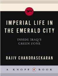 cover of the book Imperial Life in the Emerald City: Inside Iraq's Green Zone By Rajiv Chandrasekaran