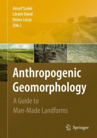 cover of the book Anthropogenic Geomorphology: A Guide to Man-made Landforms