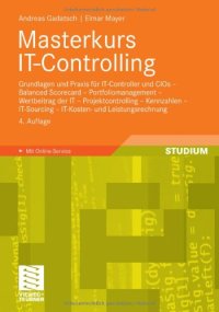 cover of the book Masterkurs IT-Controlling: Grundlagen und Praxis - IT-Controller und CIOs - Balanced Scorecard - Portfoliomanagement - Wertbeitrag der IT - Projektcontrolling - Kennzahlen - IT-Sourcing - IT-Kosten- und Leistungsrechnung. 4. Auflage (Studium)