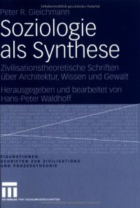 cover of the book Soziologie als Synthese: Zivilisationstheoretische Schriften über Architektur, Wissen und Gewalt