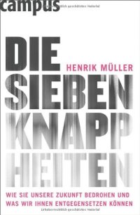 cover of the book Die sieben Knappheiten: Wie sie unsere Zukunft bedrohen und was wir ihnen entgegensetzen können