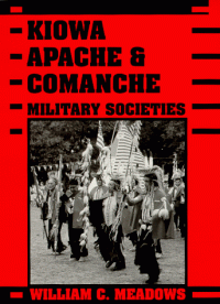 cover of the book Kiowa, Apache, and Comanche Military Societies: Enduring Veterans, 1800 to the Present