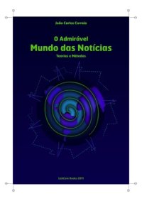 cover of the book O admirável Mundo das Notícias: Teorias e Métodos