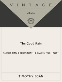 cover of the book The Good Rain: Across Time and Terrain in the Pacific Northwest