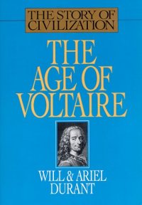 cover of the book The Age of Voltaire: A History of Civilization in Western Europe from 1715 to 1756, With Special Emphasis on the Conflict Between Religion and Philosophy (The Story of Civilization, Vol. 9)