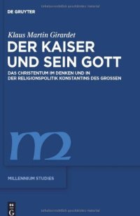 cover of the book Der Kaiser und sein Gott: Das Christentum im Denken und in der Religionspolitik Konstantins des Großen