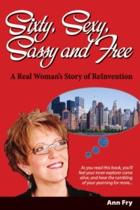 cover of the book Sixty, Sexy, Sassy and Free: A Real Woman's Story of ReInvention