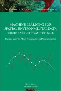 cover of the book Machine Learning for Spatial Environmental Data: Theory, Applications, and Software (Environmental Sciences: Environmental Engineering)