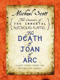 cover of the book The Death of Joan of Arc: A Lost Story from the Secrets of the Immortal Nicholas Flamel