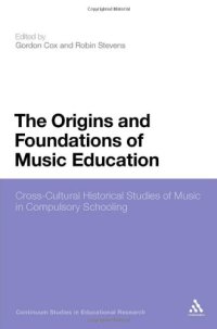 cover of the book The Origins and Foundations of Music Education: Cross-Cultural Historical Studies of Music in Compulsory Schooling