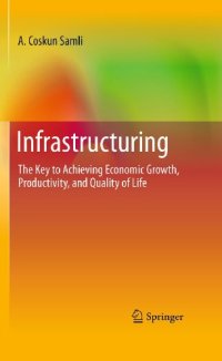 cover of the book Infrastructuring: The Key to Achieving Economic Growth, Productivity, and Quality of Life