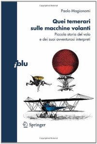 cover of the book Quei temerari sulle macchine volanti: Piccola storia del volo e dei suoi avventurosi interpreti