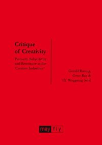 cover of the book Critique of Creativity: Precarity, Subjectivity and Resistance in the 'Creative Industries'