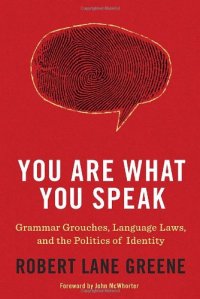 cover of the book You Are What You Speak: Grammar Grouches, Language Laws, and the Politics of Identity