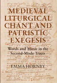 cover of the book Medieval Liturgical Chant and Patristic Exegesis: Words and Music in the Second-Mode Tracts (Studies in Medieval and Renaissance Music)