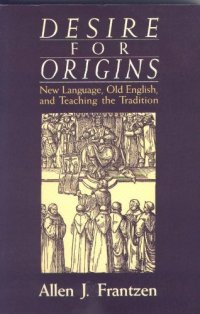 cover of the book Desire for Origins: New Language, Old English, and Teaching the Tradition