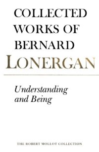 cover of the book Collected Works of Bernard Lonergan: Understanding and being