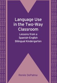 cover of the book Language Use in the Two-Way Classroom: Lessons from a Spanish-English Bilingual Kindergarten (Bilingual Education and Bilingualism)