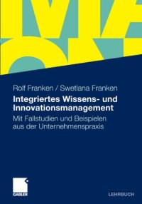 cover of the book Integriertes Wissens- und Innovationsmanagement: Mit Fallstudien und Beispielen aus der Unternehmenspraxis (Lehrbuch)