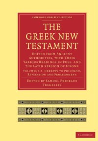 cover of the book The Greek New Testament 7 Volumes in 5 Paperback Pieces: The Greek New Testament: Edited from Ancient Authorities, with their Various Readings in ... Library Collection - Religion) (Volume 5-7)