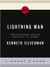 cover of the book Lightning Man: The Accursed Life Of Samuel F. B. Morse