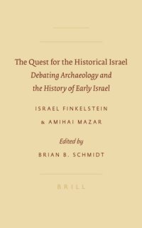 cover of the book The Quest for the Historical Israel: Debating Archaeology and the History of early Israel (Invited lectures delivered at the Sixth Biennial Colloquium of the International Institute for Secular Humanistic Judaism, Detroit, October 2005)