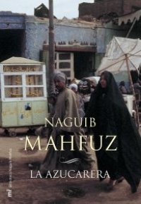 cover of the book La azucarera (Biblioteca Naguib Mahfuz)