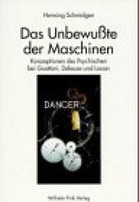 cover of the book Das Unbewusste der Maschinen: Konzeptionen des Psychischen bei Guattari, Deleuze und Lacan