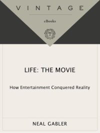 cover of the book Life: the movie: how entertainment conquered reality