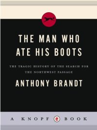 cover of the book The Man Who Ate His Boots: The Tragic History of the Search for the Northwest Passage