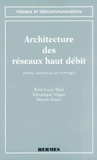 cover of the book Architecture des réseaux haut débit : Cours, exercices et corrigés