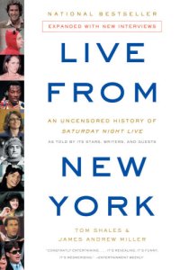 cover of the book Live From New York: An Uncensored History of Saturday Night Live, as Told By Its Stars, Writers and Guests