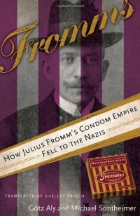 cover of the book Fromms: How Julius Fromm's Condom Empire Fell to the Nazis