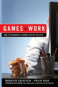 cover of the book Games At Work: How to Recognize and Reduce Office Politics