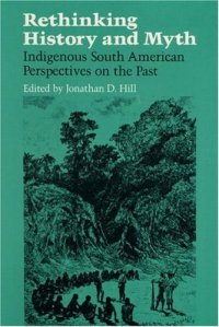 cover of the book Rethinking History and Myth: Indigenous South American Perspectives on the Past