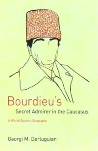 cover of the book Bourdieu's Secret Admirer in the Caucasus: A World-System Biography