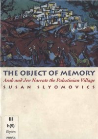 cover of the book The object of memory: Arab and Jew narrate the Palestinian village