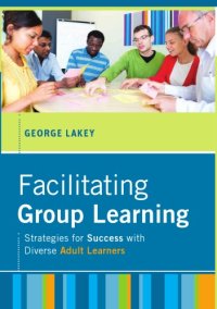 cover of the book Facilitating Group Learning: Strategies for Success with Adult Learners (The Jossey-Bass Higher and adult education series)