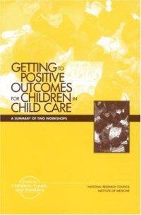 cover of the book Getting to positive outcomes for children in child care: a summary of two workshops