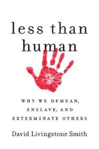 cover of the book Less Than Human Why We Demean Enslave and Exterminate Others