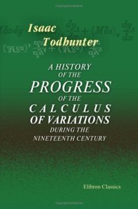 cover of the book A history of the progress of the calculus of variations during the nineteenth century