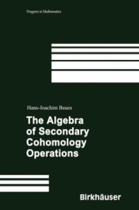 cover of the book The Algebra of Secondary Cohomology Operations