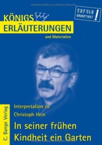 cover of the book Königs Erläuterungen Und Materialien: Interpretation Zu Christoph Hein. In Seiner Frühen Kindheit Ein Garten