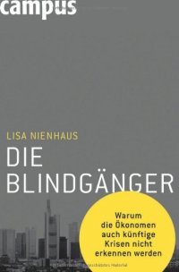 cover of the book Die Blindgänger: Warum Die Ökonomen Auch Künftige Krisen Nicht Erkennen Werden